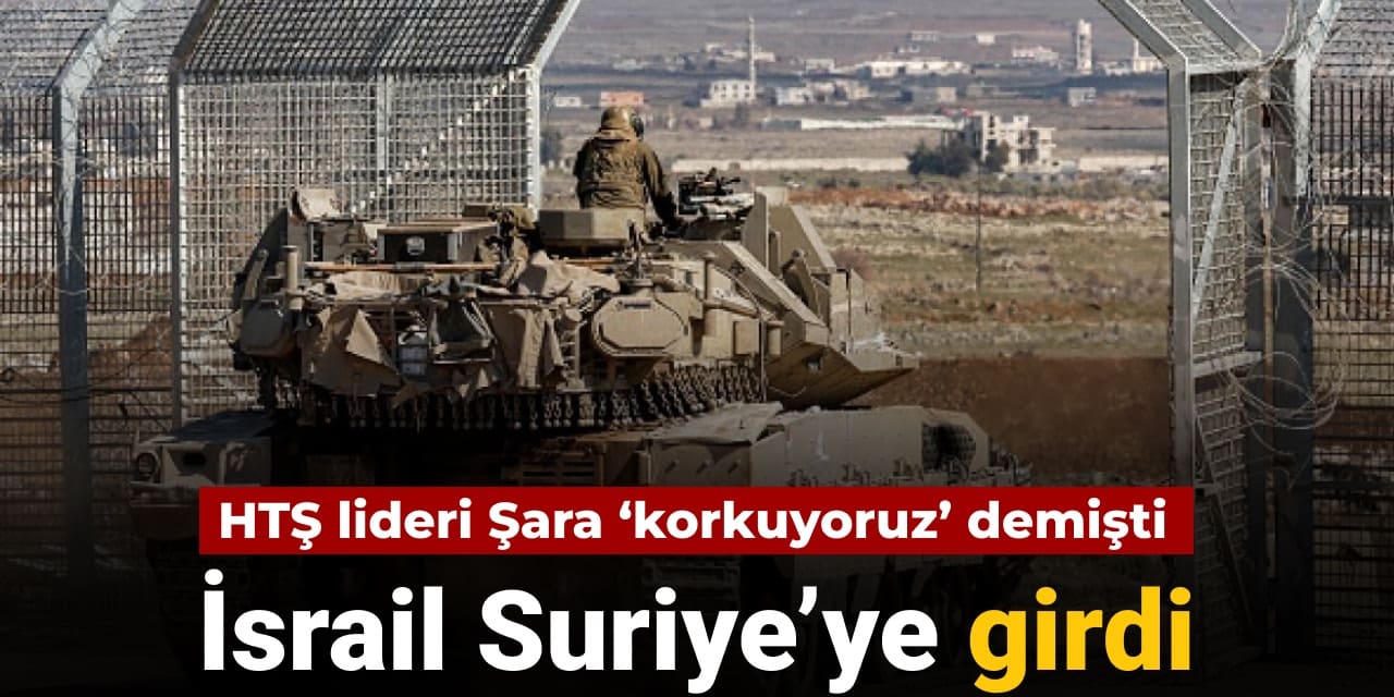 israil suriyeye girdi hts lideri sara korkuyoruz demisti TqIbeEMm